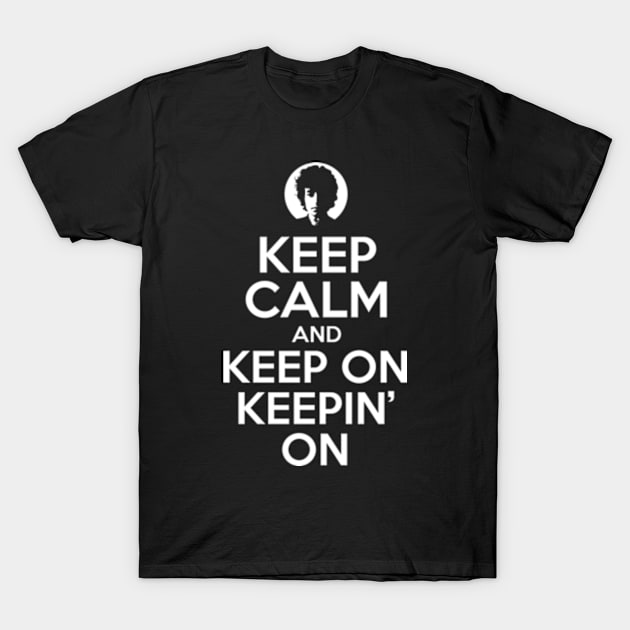 Keep Calm And Keep On Keepin' On T-Shirt by Three Meat Curry